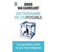 Dictionnaire de l'impossible: Comprendre enfin ce qui nous dépasse