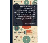 Dictionnaire De MÃ(c)decine Ou RÃ(c)pertoire GÃ(c)nÃ(c)ral Des Sciences MÃ(c)dicales ConsidÃ(c)rÃ(c)es Sous Le Rapport ThÃ(c)orique Et Pratique, Volume 24...
