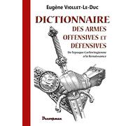 Dictionnaire des armes offensives et défensives: De l'époque Carlovingienne à la Renaissance