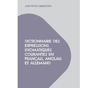 Dictionnaire des expressions idiomatiques courantes en français, anglais et allemand