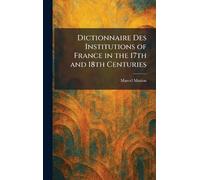Dictionnaire Des Institutions of France in the 17th and 18th Centuries