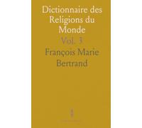 Dictionnaire des Religions du Monde: Inclut Judaïsme, Christianisme, Islamisme, Paganisme, et plus