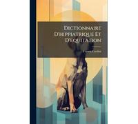 Dictionnaire D'hippiatrique Et D'equitation