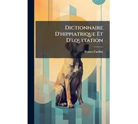 Dictionnaire D'hippiatrique Et D'equitation