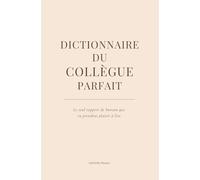 Dictionnaire du collègue parfait: De A à Z, l’humour de bureau en cadeau - le livre parfait pour Secret Santa, pot de départ et open space en manque de fun!