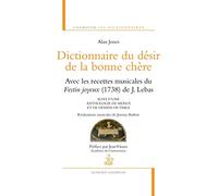 Dictionnaire du désir de la bonne chère avec les r: Avec les recettes musicales du Festin joyeux (1738) de J. Lebas suivi d'une anthologie de menus et de dessins de table