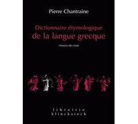Dictionnaire Etymologique de la Langue Grecque: Histoire Des Mots: 20 (Librairie Klincksieck - Serie Linguistique)