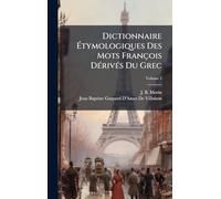 Dictionnaire Étymologiques Des Mots François Dérivés Du Grec