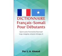 Dictionnaire Français-Somali Pour Débutants: Qaamuuska Faransiiska-Soomaali loogu talagalay ardayda billowga ah