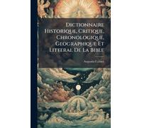 Dictionnaire Historique, Critique, Chronologique, Geographique Et Litteral De La Bible