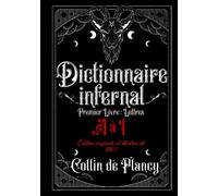 Dictionnaire infernal Premier Livre : Lettres A à I Édition originale et illustrée de 1863: Répertoire Universel: des êtres, des personnages, des ... tiennent aux et aux autres sciences occultes