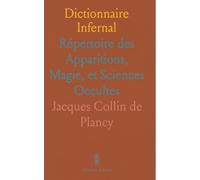 Dictionnaire Infernal: Répertoire des Apparitions, Magie, et Sciences Occultes