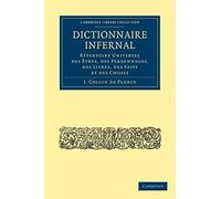 Dictionnaire Infernal: Rêpertoire Universel des Ètres, des Personnages, des Livres, des Faits et des Choses (Cambridge Library Collection - Spiritualism and Esoteric Knowledge)