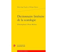 Dictionnaire Litteraire de la Scatologie: D'Aristophane a Pierre Michon (Dictionnaires Et Syntheses, 28)