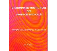 Dictionnaire Multilingue des Urgences Médicales: Français Anglais Espagnol Italien Croate (Medical Emergency Translation Dictionaries)