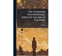 Dictionnaire philosophique portatif par Mr. de Voltaire.