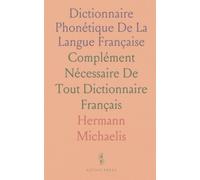 Dictionnaire Phonétique De La Langue Française: Complément Nécessaire De Tout Dictionnaire Français