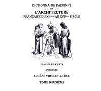 Dictionnaire Raisonne de l'Architecture Francaise du XIe au XVIe siecle Tome II : Tome 2