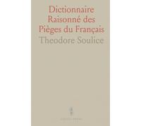 Dictionnaire Raisonné des Pièges du Français: Explications claires, exemples choisis et solutions pour les difficultés et exceptions de la langue