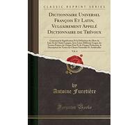Dictionnaire Universel François Et Latin, Vulgairement Appelé Dictionnaire de Trévoux, Vol. 4: Contenant La Signification Et La Définition Des Mots de ... Les Termes Propres de Chaque État Et de C