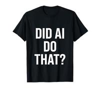 Did AI Do That? AI Whisperer Artificial Intelligence Prompts T-Shirt