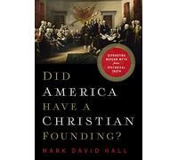Did America Have a Christian Founding?: Separating Modern Myth from Historical Truth
