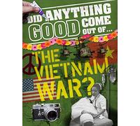 Did Anything Good Come Out of... the Vietnam War?: Philip Steele