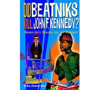 Did Beatniks Kill John F. Kennedy?: Bongo Joe's Requiem for the President