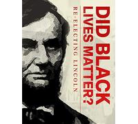 Did Black Lives Matter? Re-Electing Lincoln