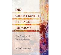 Did Christianity Replace Judaism?: The Problem of Supersessionism