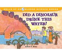 Did Dinosaurs Drink This Water: The Water Cycle (Wells of Knowledge)