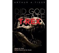Did God Create T-Rex?: Digging for Truth Between Genesis and the Jurassic (Science and Faith)