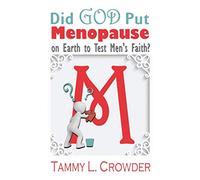 Did God Put Menopause on Earth to Test Men's Faith?