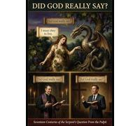 DID GOD REALLY SAY?: 17 Centuries of the Serpent's Question From the Pulpit (You've Been Lied To: The Fourth Watch Ultimate Guide for Truth Seekers Hungry for the Unadulterated Truth of THE WORD)