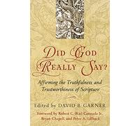 Did God Really Say?: Affirming the Truthfulness and Trustworthiness of Scripture