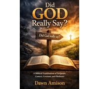 Did God really say: Returning to What God Said, Where He Said It, and Why It Matters