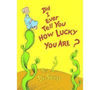 Did I Ever Tell You How Lucky You Are? (Classic Seuss)