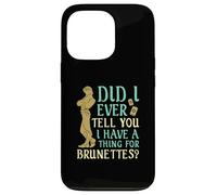 Did I Ever Tell You I Have a Thing for Brunettes? Case for iPhone 13 Pro
