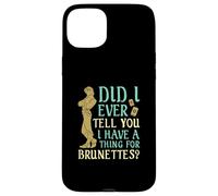Did I Ever Tell You I Have a Thing for Brunettes? Case for iPhone 15 Plus