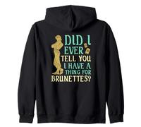 Did I Ever Tell You I Have a Thing for Brunettes? Zip Hoodie