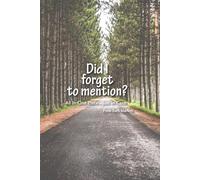 Did I Forget To Mention?: All In One Place... Just in Case