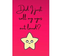 Did I Just Roll My Eyes Out Loud: A funny, sarcastic notebook for the office, makes a great gift for bosses, managers and work colleagues