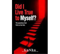 Did I Live True to Myself?: The questions that find us too late.