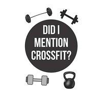 Did I mention crossfit? | Notebook: Crossfit gifts for men and women | Lined notebook/journal/logbook