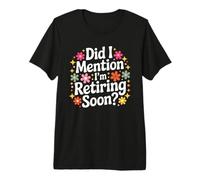 Did I Mention I’m Retiring Soon Funny Retirement Countdown Premium T-Shirt