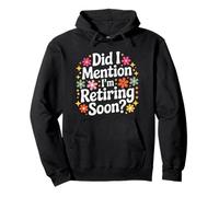 Did I Mention I’m Retiring Soon Funny Retirement Countdown Pullover Hoodie