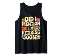 Did I Mention I’m Retiring Soon Retirement Countdown Funny Tank Top