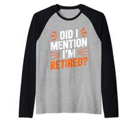 Did I Mention I'm Retired? Funny Retiree Humor for Relaxed Raglan Baseball Tee