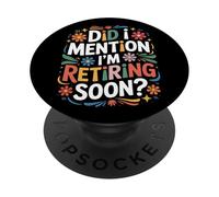 Did I Mention I'm Retiring Soon Funny Retiree Life PopSockets Adhesive PopGrip
