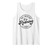 Did I Mention I'm Retiring Soon Funny Retirement Tank Top